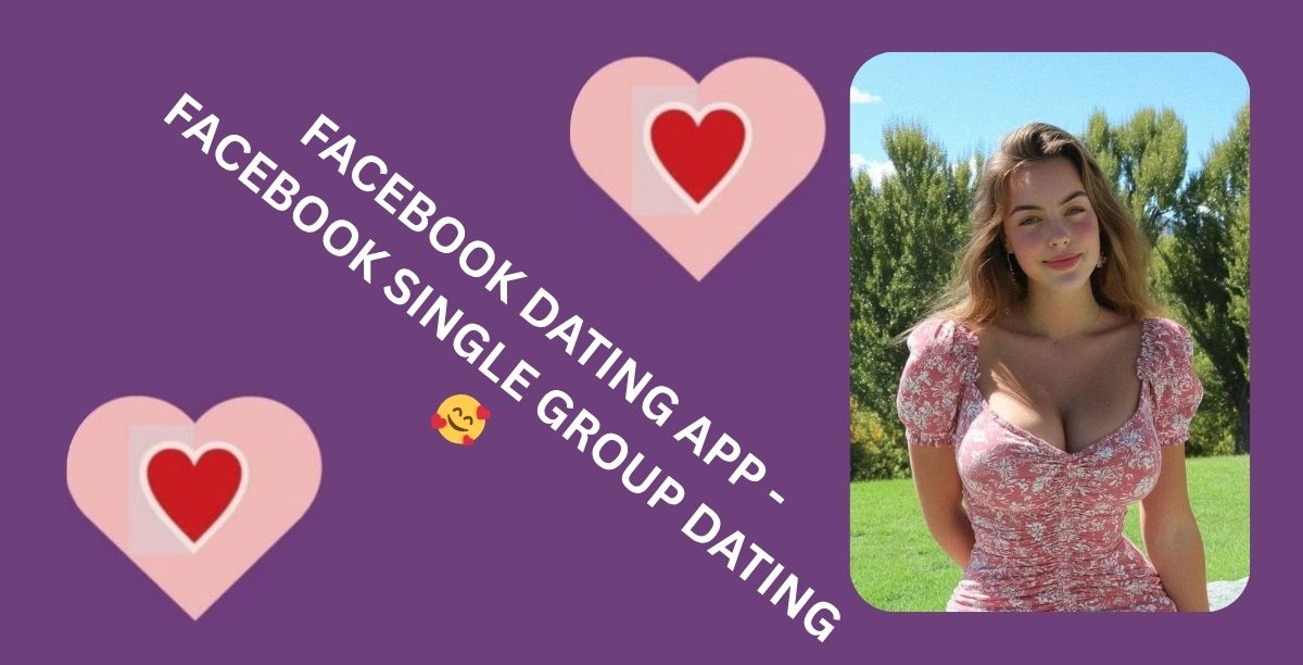 FACEBOOK DATING APP - FACEBOOK SINGLE GROUP DATING🥰