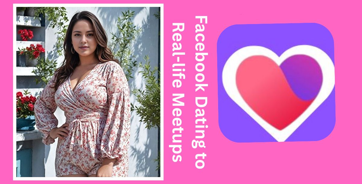 Facebook Dating to Real-life Meetups