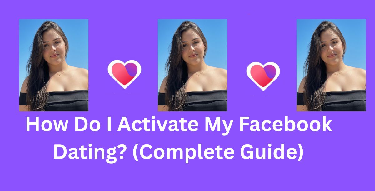 How Do I Activate My Facebook Dating? (Complete Guide)