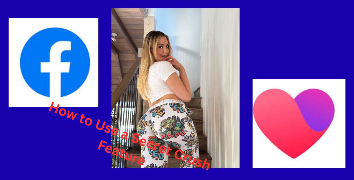 How to Use a Secret Crush Feature on Facebook Dating
