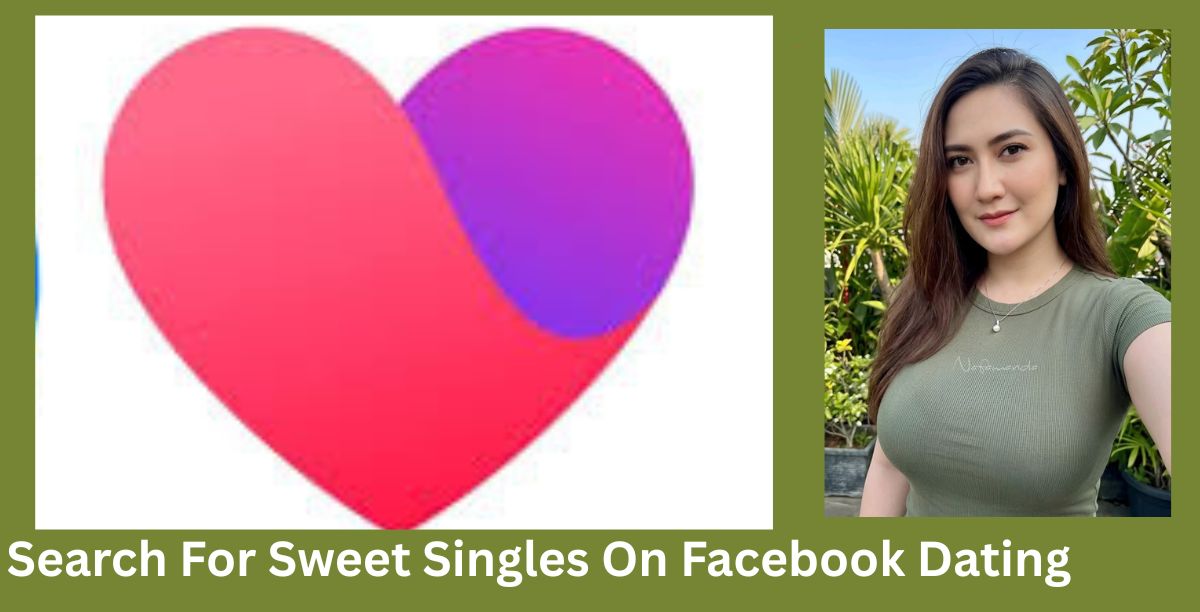 Search For Sweet Singles On Facebook Dating