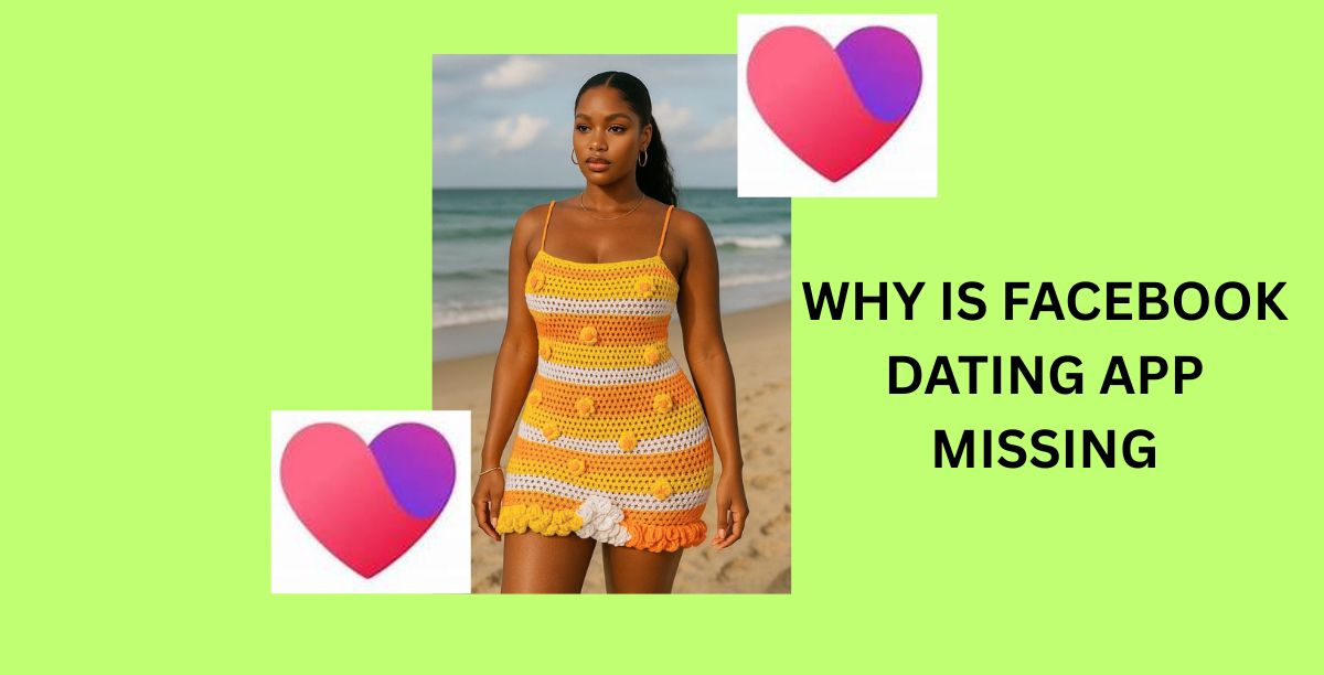 WHY IS FACEBOOK DATING APP MISSING